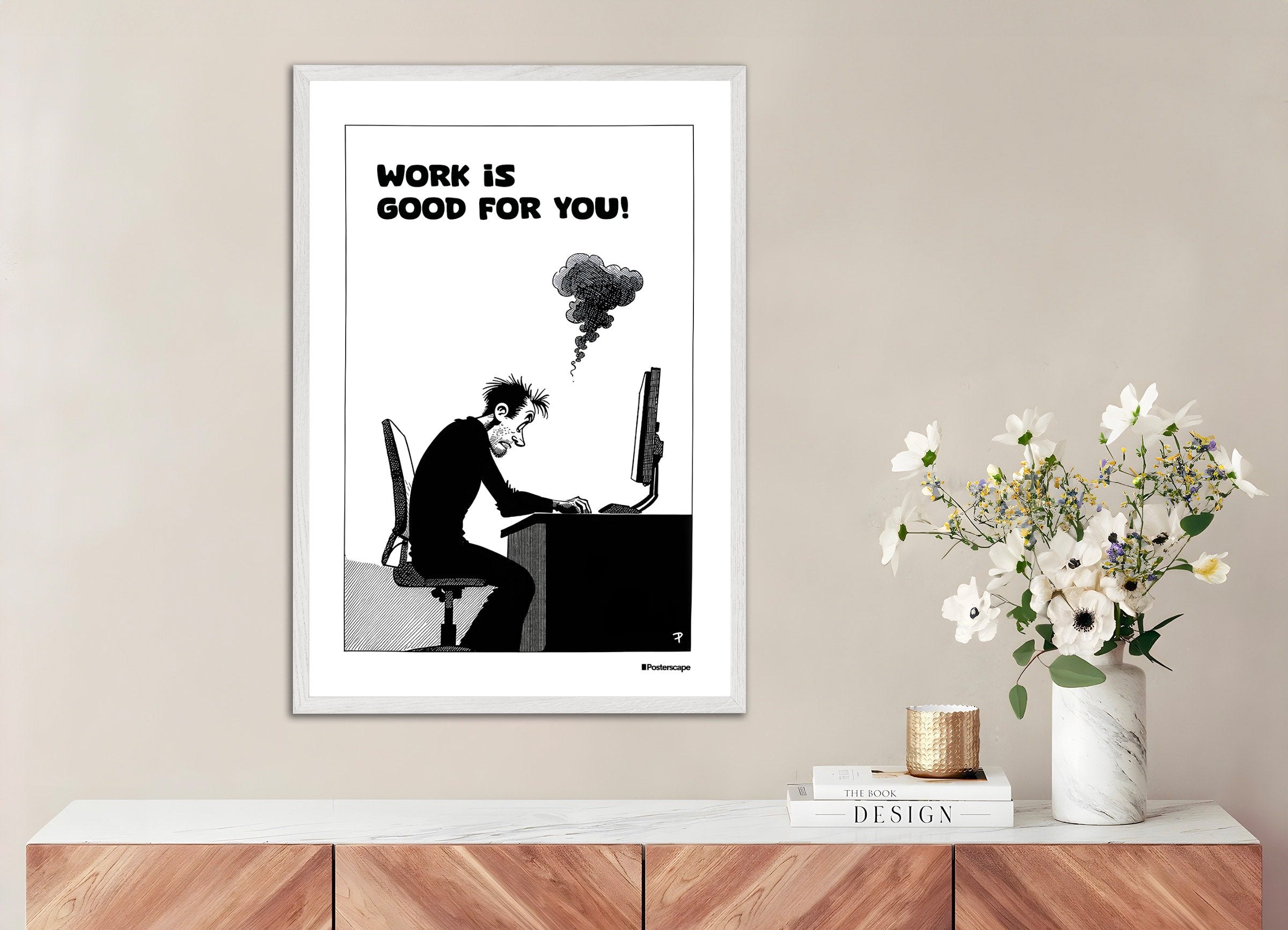 Poster of Work is good for you - Demotivational Poster, with white wooden frame